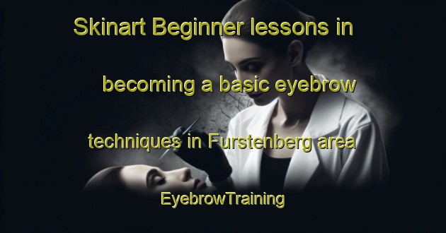 Skinart Beginner lessons in becoming a basic eyebrow techniques in Furstenberg area | EyebrowTraining | EyebrowClasses | SkinartTraining-Germany