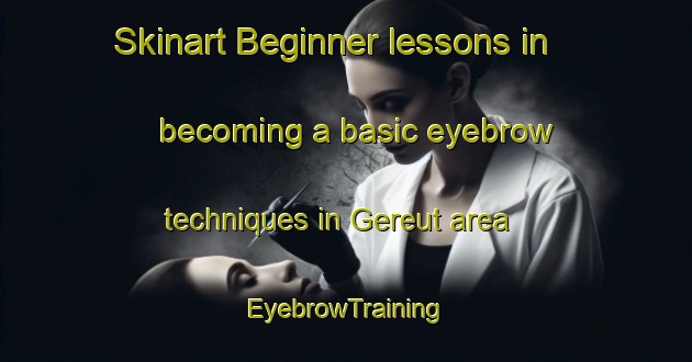 Skinart Beginner lessons in becoming a basic eyebrow techniques in Gereut area | EyebrowTraining | EyebrowClasses | SkinartTraining-Germany
