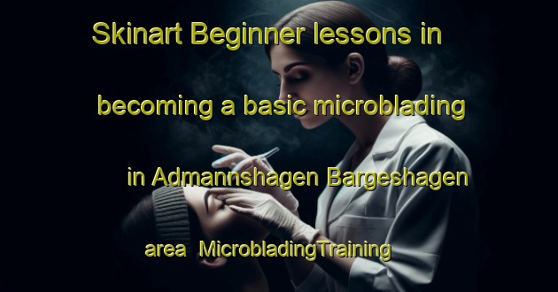 Skinart Beginner lessons in becoming a basic microblading in Admannshagen Bargeshagen area | MicrobladingTraining | MicrobladingClasses | SkinartTraining-Germany