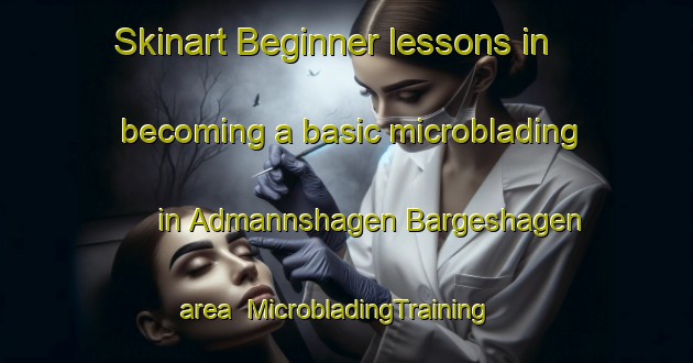 Skinart Beginner lessons in becoming a basic microblading in Admannshagen Bargeshagen area | MicrobladingTraining | MicrobladingClasses | SkinartTraining-Germany