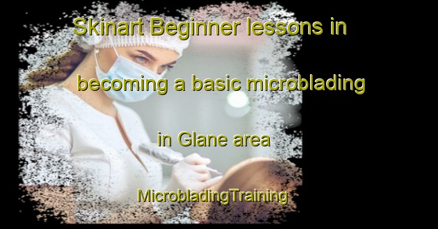 Skinart Beginner lessons in becoming a basic microblading in Glane area | MicrobladingTraining | MicrobladingClasses | SkinartTraining-Germany