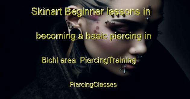 Skinart Beginner lessons in becoming a basic piercing in Bichl area | PiercingTraining | PiercingClasses | SkinartTraining-Germany