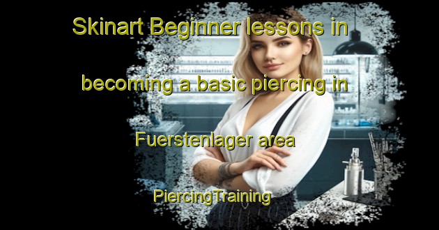 Skinart Beginner lessons in becoming a basic piercing in Fuerstenlager area | PiercingTraining | PiercingClasses | SkinartTraining-Germany