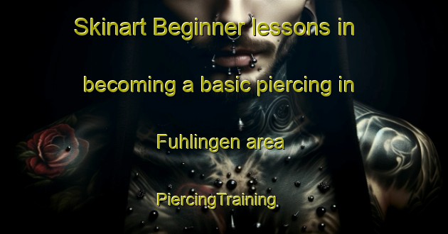 Skinart Beginner lessons in becoming a basic piercing in Fuhlingen area | PiercingTraining | PiercingClasses | SkinartTraining-Germany