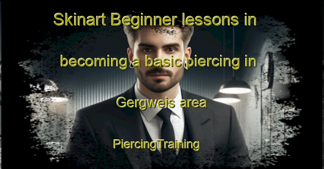 Skinart Beginner lessons in becoming a basic piercing in Gergweis area | PiercingTraining | PiercingClasses | SkinartTraining-Germany