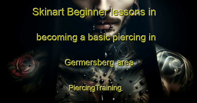 Skinart Beginner lessons in becoming a basic piercing in Germersberg area | PiercingTraining | PiercingClasses | SkinartTraining-Germany