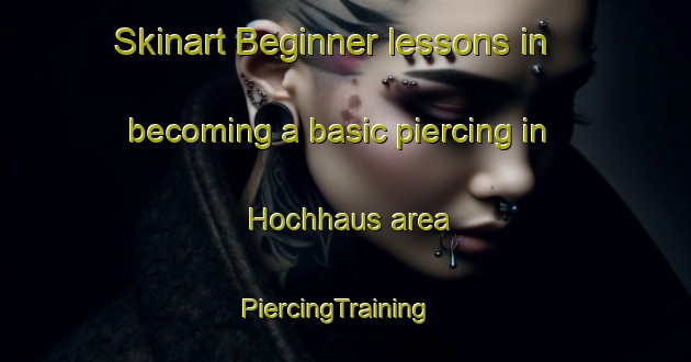 Skinart Beginner lessons in becoming a basic piercing in Hochhaus area | PiercingTraining | PiercingClasses | SkinartTraining-Germany