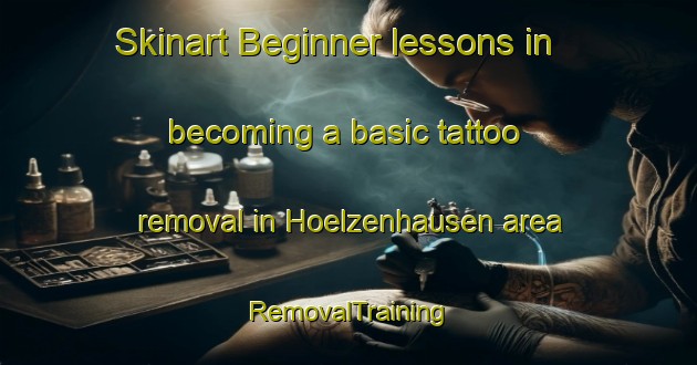Skinart Beginner lessons in becoming a basic tattoo removal in Hoelzenhausen area | RemovalTraining | RemovalClasses | SkinartTraining-Germany