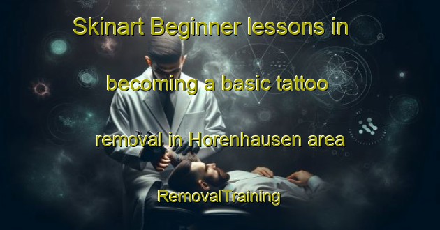 Skinart Beginner lessons in becoming a basic tattoo removal in Horenhausen area | RemovalTraining | RemovalClasses | SkinartTraining-Germany