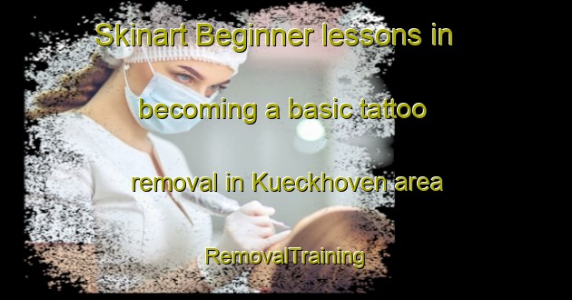 Skinart Beginner lessons in becoming a basic tattoo removal in Kueckhoven area | RemovalTraining | RemovalClasses | SkinartTraining-Germany