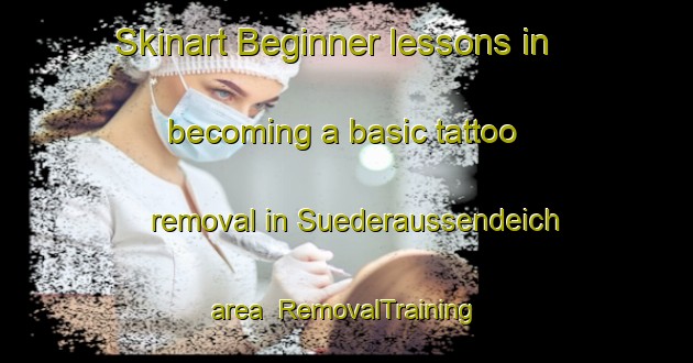 Skinart Beginner lessons in becoming a basic tattoo removal in Suederaussendeich area | RemovalTraining | RemovalClasses | SkinartTraining-Germany