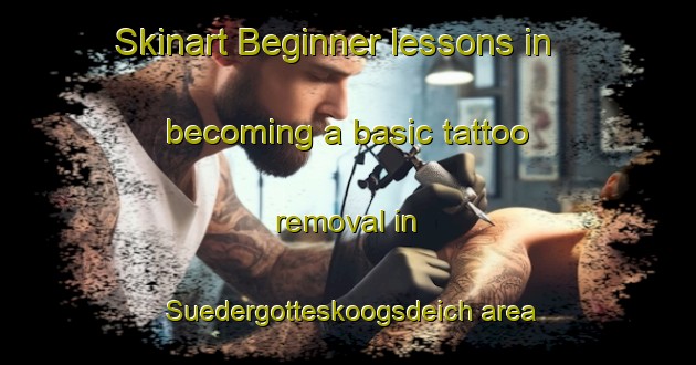 Skinart Beginner lessons in becoming a basic tattoo removal in Suedergotteskoogsdeich area | RemovalTraining | RemovalClasses | SkinartTraining-Germany