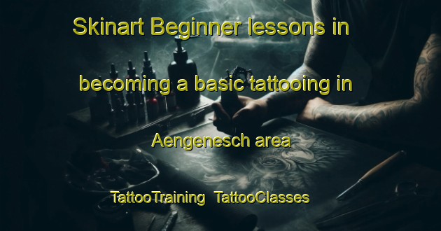 Skinart Beginner lessons in becoming a basic tattooing in Aengenesch area | TattooTraining | TattooClasses | SkinartTraining-Germany