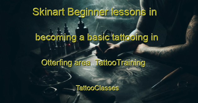 Skinart Beginner lessons in becoming a basic tattooing in Otterfing area | TattooTraining | TattooClasses | SkinartTraining-Germany