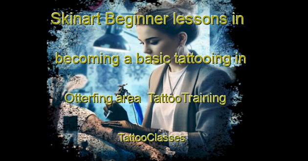Skinart Beginner lessons in becoming a basic tattooing in Otterfing area | TattooTraining | TattooClasses | SkinartTraining-Germany