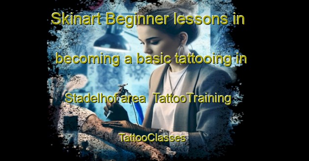 Skinart Beginner lessons in becoming a basic tattooing in Stadelhof area | TattooTraining | TattooClasses | SkinartTraining-Germany