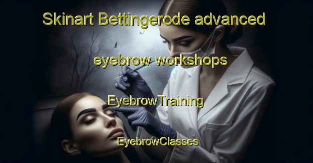 Skinart Bettingerode advanced eyebrow workshops | EyebrowTraining | EyebrowClasses | SkinartTraining-Germany