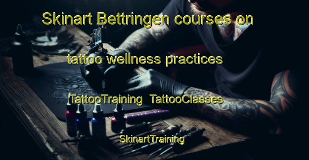Skinart Bettringen courses on tattoo wellness practices | TattooTraining | TattooClasses | SkinartTraining-Germany