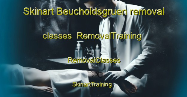 Skinart Beucholdsgruen removal classes | RemovalTraining | RemovalClasses | SkinartTraining-Germany