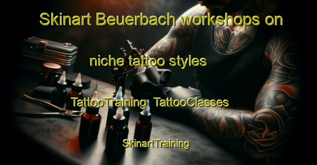 Skinart Beuerbach workshops on niche tattoo styles | TattooTraining | TattooClasses | SkinartTraining-Germany