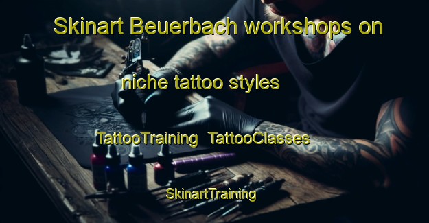 Skinart Beuerbach workshops on niche tattoo styles | TattooTraining | TattooClasses | SkinartTraining-Germany