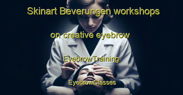 Skinart Beverungen workshops on creative eyebrow | EyebrowTraining | EyebrowClasses | SkinartTraining-Germany