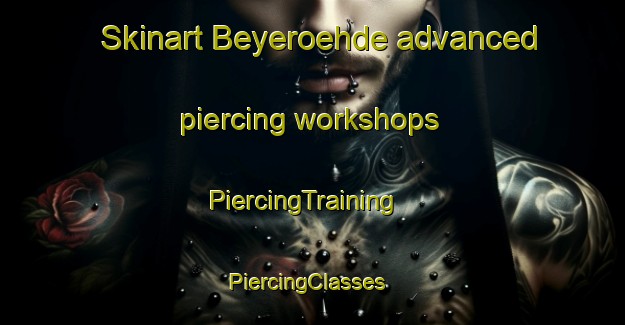 Skinart Beyeroehde advanced piercing workshops | PiercingTraining | PiercingClasses | SkinartTraining-Germany