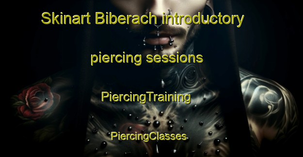 Skinart Biberach introductory piercing sessions | PiercingTraining | PiercingClasses | SkinartTraining-Germany