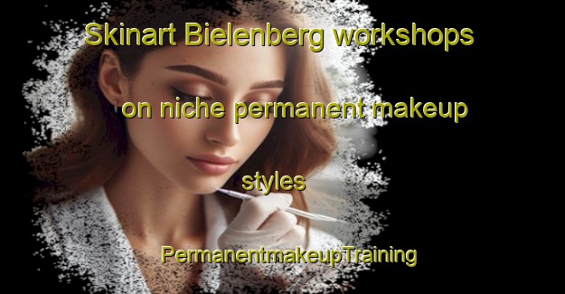 Skinart Bielenberg workshops on niche permanent makeup styles | PermanentmakeupTraining | PermanentmakeupClasses | SkinartTraining-Germany