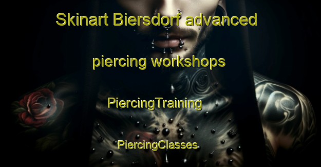 Skinart Biersdorf advanced piercing workshops | PiercingTraining | PiercingClasses | SkinartTraining-Germany