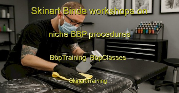 Skinart Binde workshops on niche BBP procedures | BbpTraining | BbpClasses | SkinartTraining-Germany