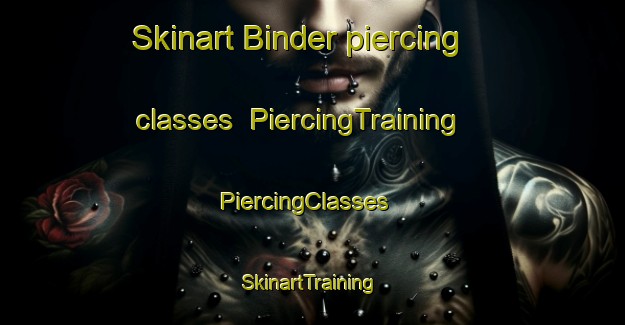 Skinart Binder piercing classes | PiercingTraining | PiercingClasses | SkinartTraining-Germany