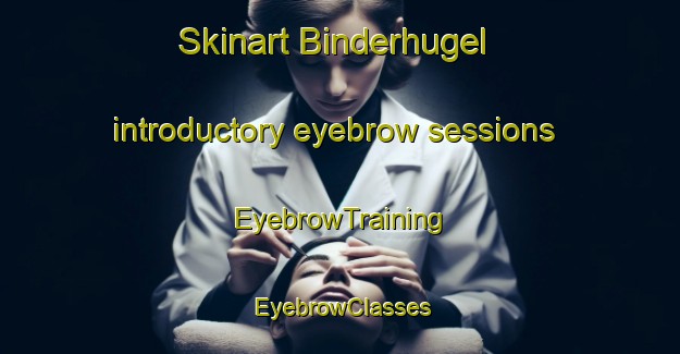 Skinart Binderhugel introductory eyebrow sessions | EyebrowTraining | EyebrowClasses | SkinartTraining-Germany