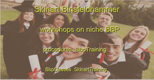 Skinart Binsfeldhammer workshops on niche BBP procedures | BbpTraining | BbpClasses | SkinartTraining-Germany
