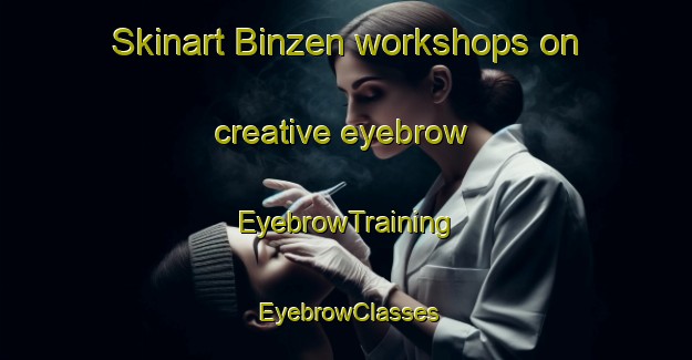 Skinart Binzen workshops on creative eyebrow | EyebrowTraining | EyebrowClasses | SkinartTraining-Germany