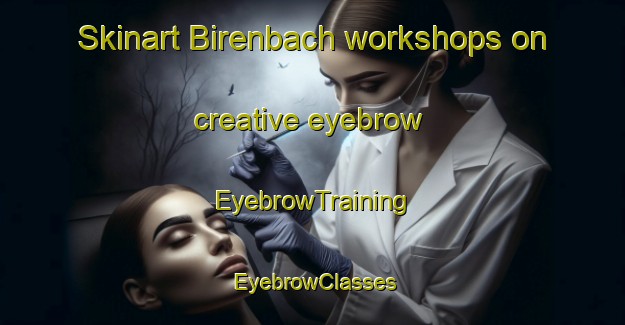 Skinart Birenbach workshops on creative eyebrow | EyebrowTraining | EyebrowClasses | SkinartTraining-Germany