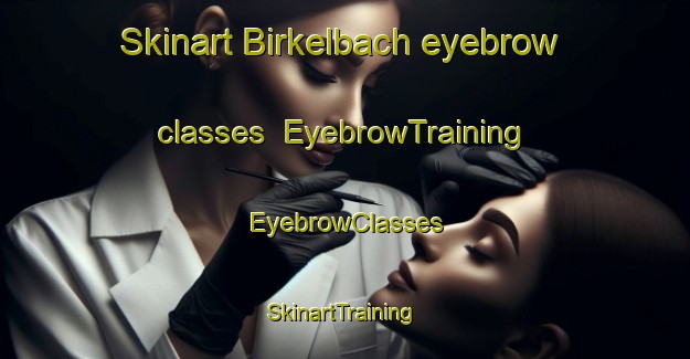 Skinart Birkelbach eyebrow classes | EyebrowTraining | EyebrowClasses | SkinartTraining-Germany