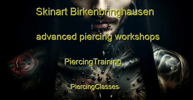 Skinart Birkenbringhausen advanced piercing workshops | PiercingTraining | PiercingClasses | SkinartTraining-Germany