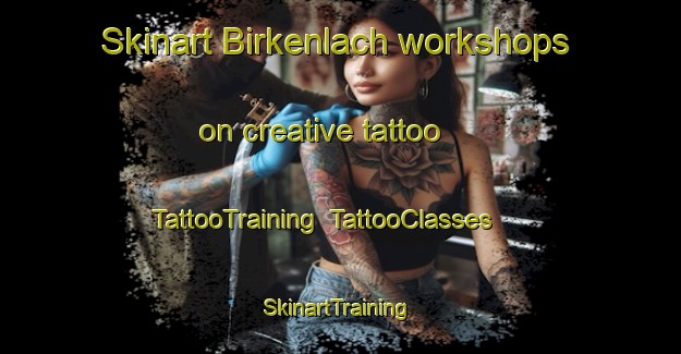 Skinart Birkenlach workshops on creative tattoo | TattooTraining | TattooClasses | SkinartTraining-Germany