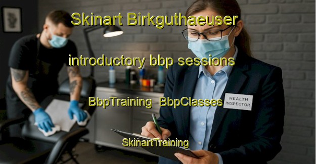 Skinart Birkguthaeuser introductory bbp sessions | BbpTraining | BbpClasses | SkinartTraining-Germany