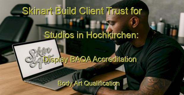 Skinart Build Client Trust for Studios in Hochkirchen: Display BAQA Accreditation | Body Art Qualification Authority | BAQA-Germany