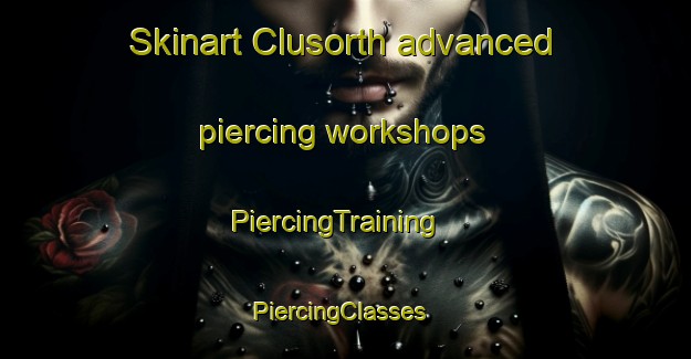 Skinart Clusorth advanced piercing workshops | PiercingTraining | PiercingClasses | SkinartTraining-Germany