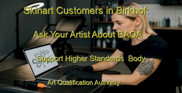 Skinart Customers in Birkhof: Ask Your Artist About BAQA - Support Higher Standards | Body Art Qualification Authority | BAQA-Germany
