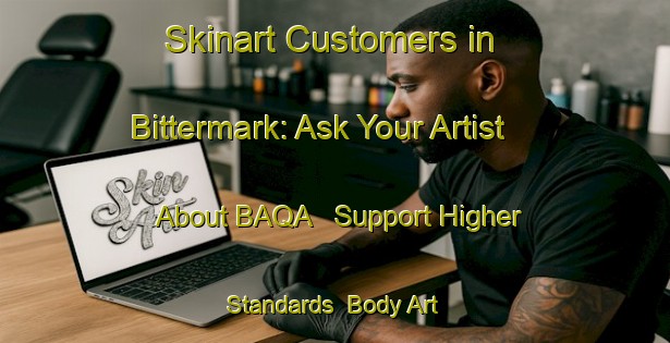 Skinart Customers in Bittermark: Ask Your Artist About BAQA - Support Higher Standards | Body Art Qualification Authority | BAQA-Germany