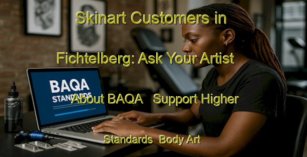 Skinart Customers in Fichtelberg: Ask Your Artist About BAQA - Support Higher Standards | Body Art Qualification Authority | BAQA-Germany