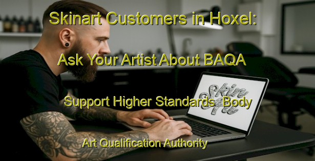 Skinart Customers in Hoxel: Ask Your Artist About BAQA - Support Higher Standards | Body Art Qualification Authority | BAQA-Germany