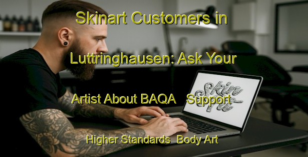 Skinart Customers in Luttringhausen: Ask Your Artist About BAQA - Support Higher Standards | Body Art Qualification Authority | BAQA-Germany