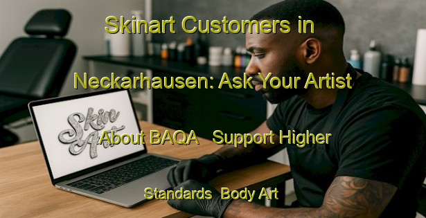 Skinart Customers in Neckarhausen: Ask Your Artist About BAQA - Support Higher Standards | Body Art Qualification Authority | BAQA-Germany