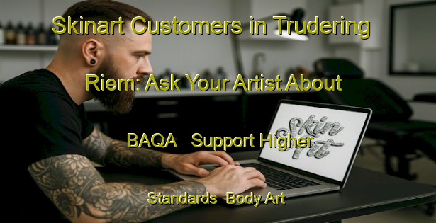 Skinart Customers in Trudering Riem: Ask Your Artist About BAQA - Support Higher Standards | Body Art Qualification Authority | BAQA-Germany