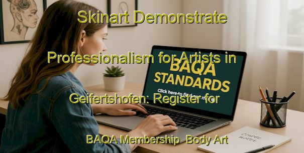 Skinart Demonstrate Professionalism for Artists in Geifertshofen: Register for BAQA Membership | Body Art Qualification Authority | BAQA-Germany